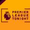 Premier League Tonight