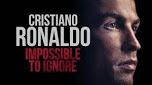 Cristiano Ronaldo Impossible to Ignore