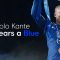 NGolo Kante | Five Years A Blue