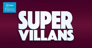 Super Villans – BT Sports