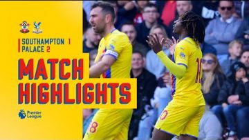 Match Highlights | Southampton 1-2 Crystal Palace