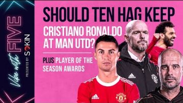 Should ten Hag Keep Cristiano Ronaldo At Man United? | Player Of The Season Awards! | Vibe With FIVE