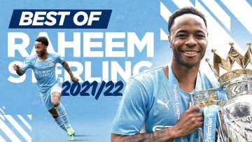 BEST OF RAHEEM STERLING 2021/22 | Goals, Skills & Hat-tricks!