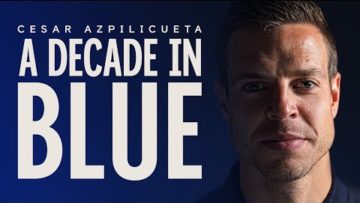 Cesar Azpilicueta | A Decade in Blue