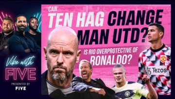 VIBE WITH FIVE IS BACK!!! Can Ten Hag Change Man United? Is Rio Overprotective Of Ronaldo?