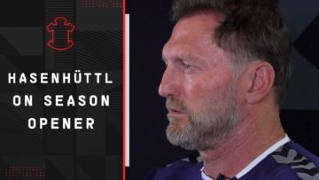 HASENHÜTTL ON NEW SEASON | The Southampton manager on the start of the 2022/23 Premier League