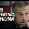 Pre-Fulham: ONeil on remaining unbeaten, the latest on the club and injury news