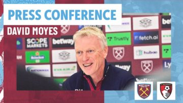 Weve Got To Get Goals All Around The Team | David Moyes Press Conference | West Ham v Bournemouth