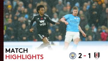 Manchester City 2-1 Fulham | Premier League Highlights | Last Minute Defeat