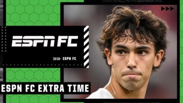 How would Joao Felix fit at Chelsea? | ESPN FC Extra Time