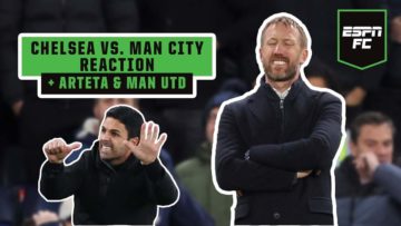 FULL REACTION to Chelsea vs. Manchester City! Plus Artetas antics & Man United preview! 😳 | ESPN FC
