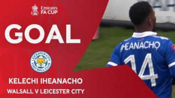 GOAL | Kelechi Iheanacho | Walsall v Leicester City | Emirates FA Cup 2022-23