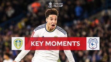 Leeds United v Cardiff City | Key Moments | Third Round Replay | Emirates FA Cup 2022-23