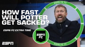 How fast would you sack Graham Potter? | ESPN FC Extra Time