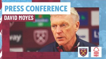 We Need The Crowd | David Moyes Press Conference | West Ham v Nottingham Forest
