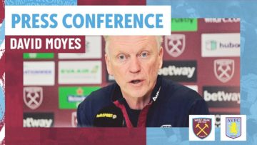 We Have To Take One Game At A Time | David Moyes Press Conference | West Ham v Aston Villa