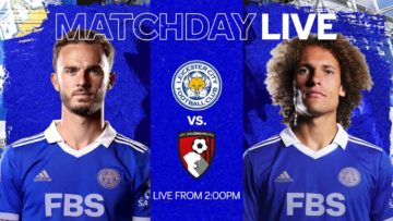 MATCHDAY LIVE! Leicester City vs. AFC Bournemouth