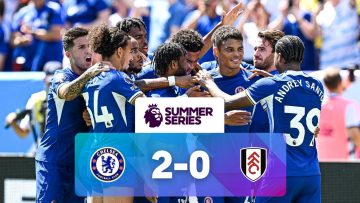 Chelsea 2 – 0 Fulham | Match Highlights | Premier League Summer Series