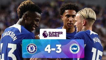 Chelsea 4 – 3 Brighton | Match Highlights | Premier League Summer Series