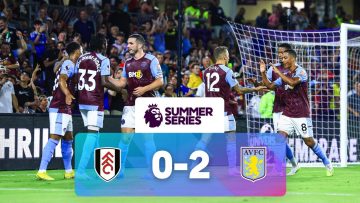 Fulham 0 – 2 Aston Villa | Match Highlights | Premier League Summer Series