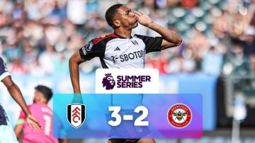 Fulham 3 – 2 Brentford | Match Highlights | Premier League Summer Series