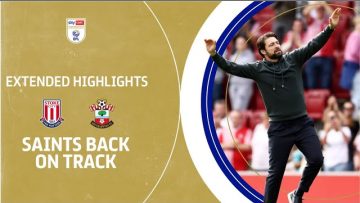SAINTS ARE BACK! | Stoke City v Southampton extended highlights