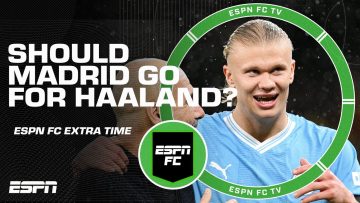 Should Real Madrid go after Erling Haaland? | ESPN FC Extra Time