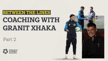 Granit Xhakas coaching journey | Between The Lines | Pt. 2