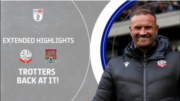 TROTTERS BACK AT IT! | Bolton Wanderers v Northampton Town extended highlights