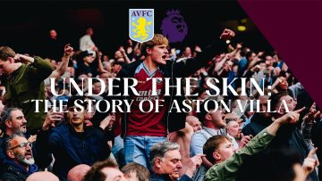 Under The Skin: The Story Of Aston Villa | @premierleague