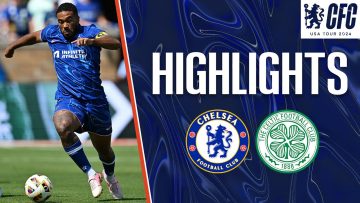 Chelsea 1-4 Celtic | HIGHLIGHTS | Chelsea FC USA Tour 2024