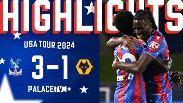 🇺🇸 Pre-season Highlights | Crystal Palace 3-1 Wolverhampton Wanderers